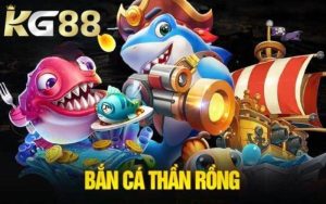 bắn cá thần Rồng tại kg88